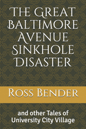 The Great Baltimore Avenue Sinkhole Disaster: and other Tales of University City Village