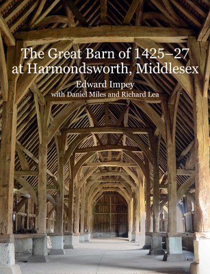 The Great Barn of 1425-7 at Harmondsworth, Middlesex - Impey, Edward, and Miles, Daniel, and Lea, Richard