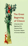 The Great Beginning of Citeaux: A Narrative of the Beginning of the Cistercian Order Volume 72