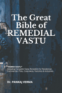 The Great Bible of Remedial Vastu: (including Complete Vastu Remedies for Residential, Commercial, Plots, Corporates, Factory & Industries)