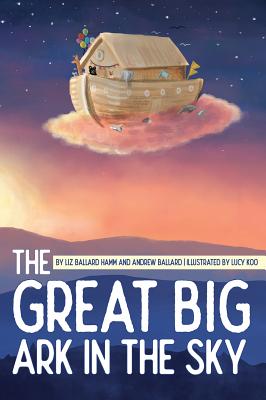 The Great Big Ark in the Sky - Ballard Hamm, Liz, and Ballard, Andrew