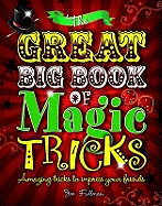 The Great Big Book of Magic Tricks: Amazing Tricks to Impress Your Friends