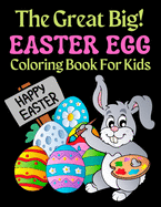 The Great Big Easter Egg Coloring Book For Kids: A Big Collection of Fun and Easy Happy Easter Eggs Coloring Pages for Kids, Toddlers and Preschool!