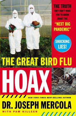 The Great Bird Flu Hoax: The Truth They Don't Want You to Know about the Next Big Pandemic - Mercola, Joseph, Dr., and Killeen, Pam