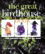 The Great Birdhouse Book: Fun, Fabulous Designs You Can Build
