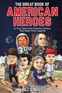 The Great Book of American Heroes: 32 True Tales From American History That Made Them Legends