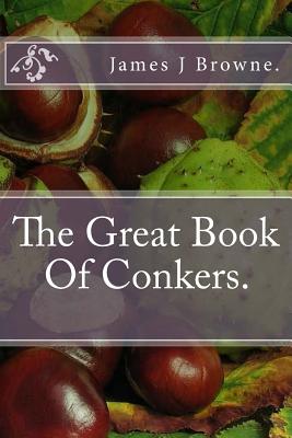 The Great Book Of Conkers. - Browne, James J