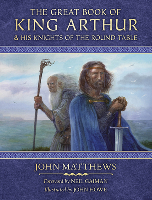The Great Book of King Arthur: And His Knights of the Round Table - Matthews, John