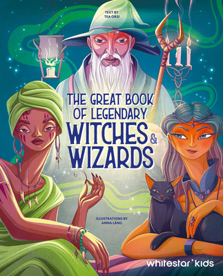 The Great Book of Legendary Witches & Wizards - Orsi, Tea