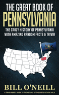 The Great Book of Pennsylvania: The Crazy History of Pennsylvania with Amazing Random Facts & Trivia