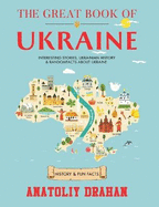 The Great Book of Ukraine: Interesting Stories, Ukrainian History & Random Facts About Ukraine (History & Fun Facts)