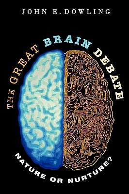 The Great Brain Debate: Nature or Nurture? - Dowling, John E