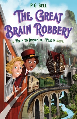 The Great Brain Robbery: A Train to Impossible Places Novel - Bell, P G