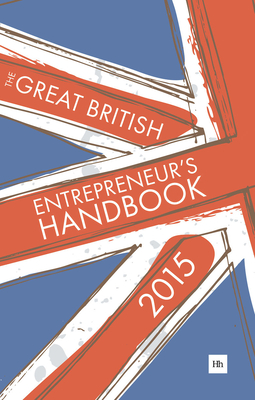 The Great British Entrepreneur's Handbook 2015: Inspiring Entrepreneurs - Barnard, Alice, and Burton, Simon