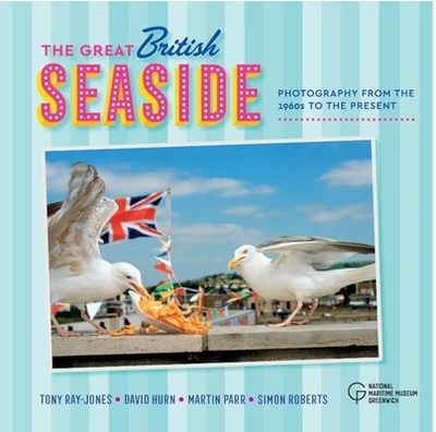 The Great British Seaside: Photography from the 1960s to the Present - Ray-Jones, Tony, and Hurn, David, and Roberts, Simon