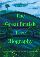 The Great British Tree Biography: 50 Legendary Trees and the Tales Behind Them