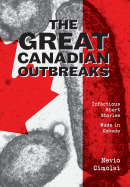 The Great Canadian Outbreaks: Infectious Short Stories - Made in Canada