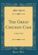 The Great Chicken Case: A Mock Trial (Classic Reprint)