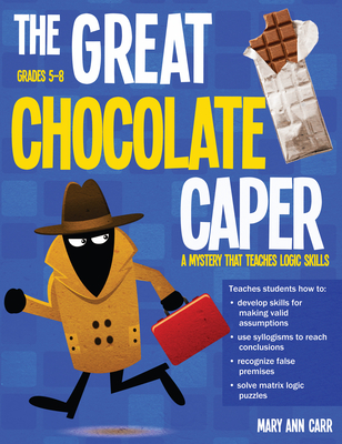 The Great Chocolate Caper: A Mystery That Teaches Logic Skills (Rev. Ed., Grades 5-8) - Carr, Mary Ann