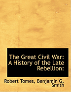 The Great Civil War: A History of the Late Rebellion: