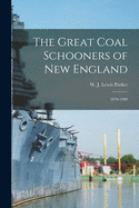 The Great Coal Schooners of New England: 1870-1909