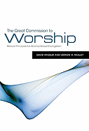 The Great Commission to Worship: Biblical Principles for Worship-Based Evangelism