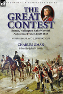 The Great Contest: Britain, Wellington & the War with Napoleonic France, 1800-1815
