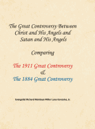 The Great Controversy Between Christ and His Angels and Satan and His Angels: Comparing The 1911 Great Controversy & The 1884 Great Controversy