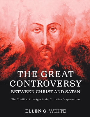 The Great Controversy Between Christ and Satan - White, Ellen G