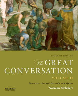 The Great Conversation, Volume 2: A Historical Introduction to Philosophy: Descartes Through Derrida and Quine - Melchert, Norman