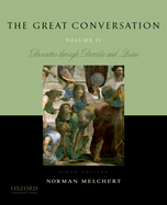 The Great Conversation, Volume II: A Historical Introduction to Philosophy: Descartes Through Derrida and Quine