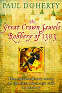 The Great Crown Jewels Robbery of 1303: The Extraordinary Story of the First Big Bank Raid in History - Doherty, Paul