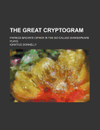 The Great Cryptogram: Francis Bacon's Cipher in the So-Called Shakespeare Plays