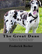 The Great Dane: The History, Breeding Principles and Present State of the Breed