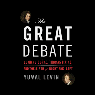 The Great Debate: Edmund Burke, Thomas Paine, and the Birth of Right and Left - Levin, Yuval, and Chamberlain, Mike (Read by)