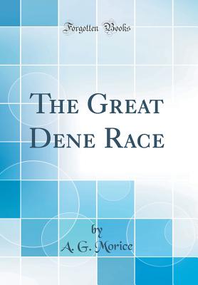 The Great Dene Race (Classic Reprint) - Morice, A G