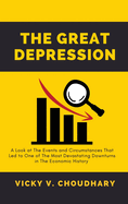 The Great Depression: A Look at The Events and Circumstances That Led to One of The Most Devastating Downturns in The Economic History