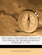 The Great Destroyer: Speech in the House of Representatives, February 2, 1911