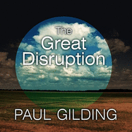 The Great Disruption: Why the Climate Crisis Will Bring on the End of Shopping and the Birth of a New World