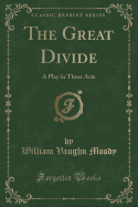 The Great Divide: A Play in Three Acts (Classic Reprint)