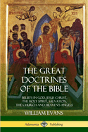 The Great Doctrines of the Bible: Beliefs in God, Jesus Christ, the Holy Spirit, Salvation, The Church and Heaven's Angels