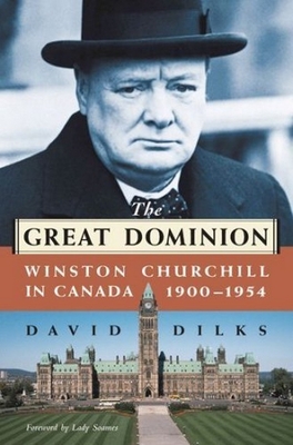 The Great Dominion: Winston Churchill in Canada, 1900 - 1954 - Dilks, David