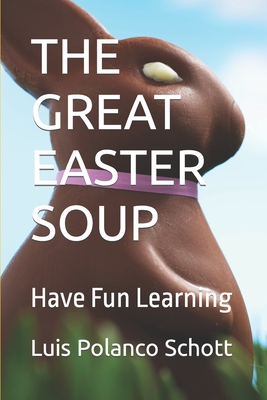 The Great Easter Soup: Have Fun Learning - Polanco Schott, Luis Manuel