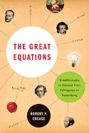 The Great Equations: Breakthroughs in Science from Pythagoras to Heisenberg