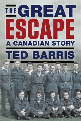 The Great Escape: A Canadian Story - Barris, Ted
