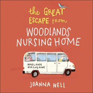 The Great Escape from Woodlands Nursing Home: A totally laugh out loud and uplifting novel of friendship, love and aging disgracefully