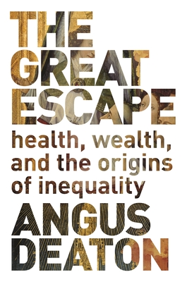 The Great Escape: Health, Wealth, and the Origins of Inequality - Deaton, Angus