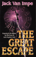 The Great Escape: Preparing for the Rapture, the Next Event on God's Prophetic Clock