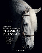 The Great European Schools of Classical Dressage: Vienna, Saumur, Jerez, Lisbon - Laurioux, Alain, and Henry, Guillaume