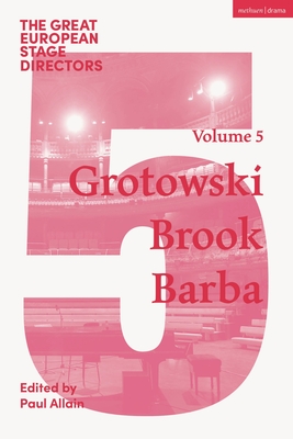 The Great European Stage Directors Volume 5: Grotowski, Brook, Barba - Allain, Paul (Editor), and Shepherd, Simon (Editor)